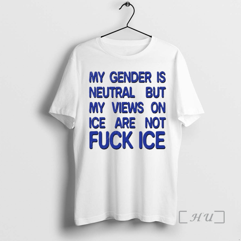 Officials My Gender Is Neutral But My Views On Ice Are Not Fuck Ice 2026