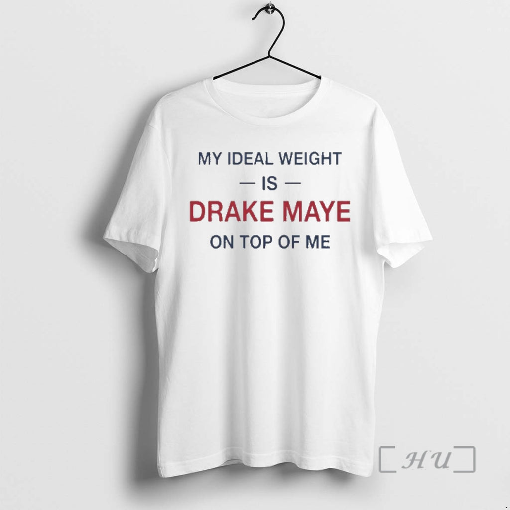 Officials My Ideal Weight Is Drake Maye On Top Of Me Premium T Shirts Sweater