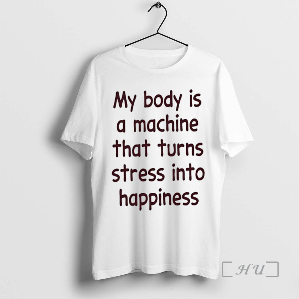 Officials My Body Is A Machine That Turns Stress Into Happiness Text Premium T Shirts