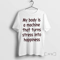 Officials My Body Is A Machine That Turns Stress Into Happiness Text Premium T Shirts