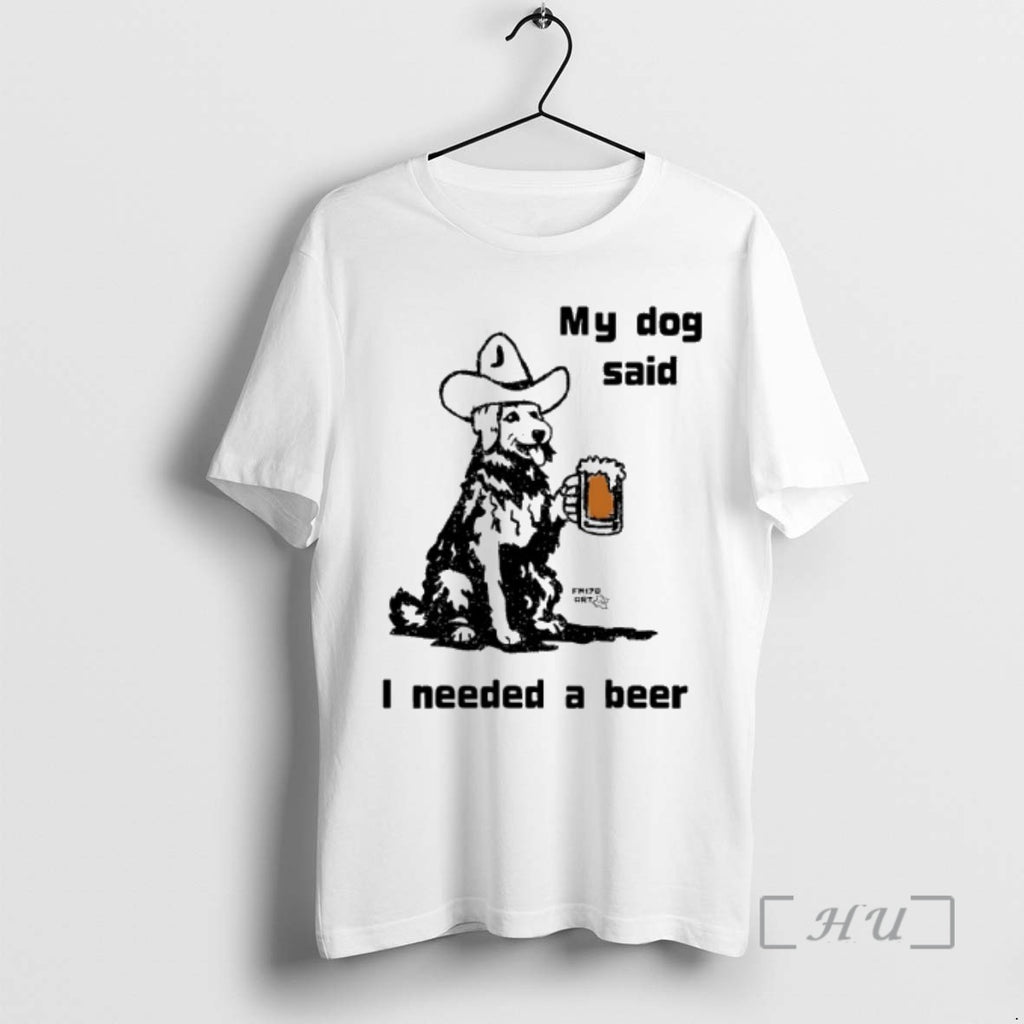Officials My Dog Said I Needed A Beer Cowboy Hat And Beer Premium T Shirts
