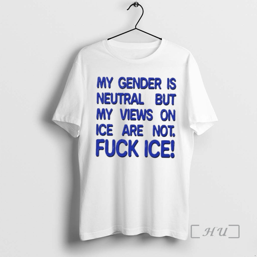 Officials My Gender Is Neutral Views On Ice Are Not Fuck Ice Premium T Shirts
