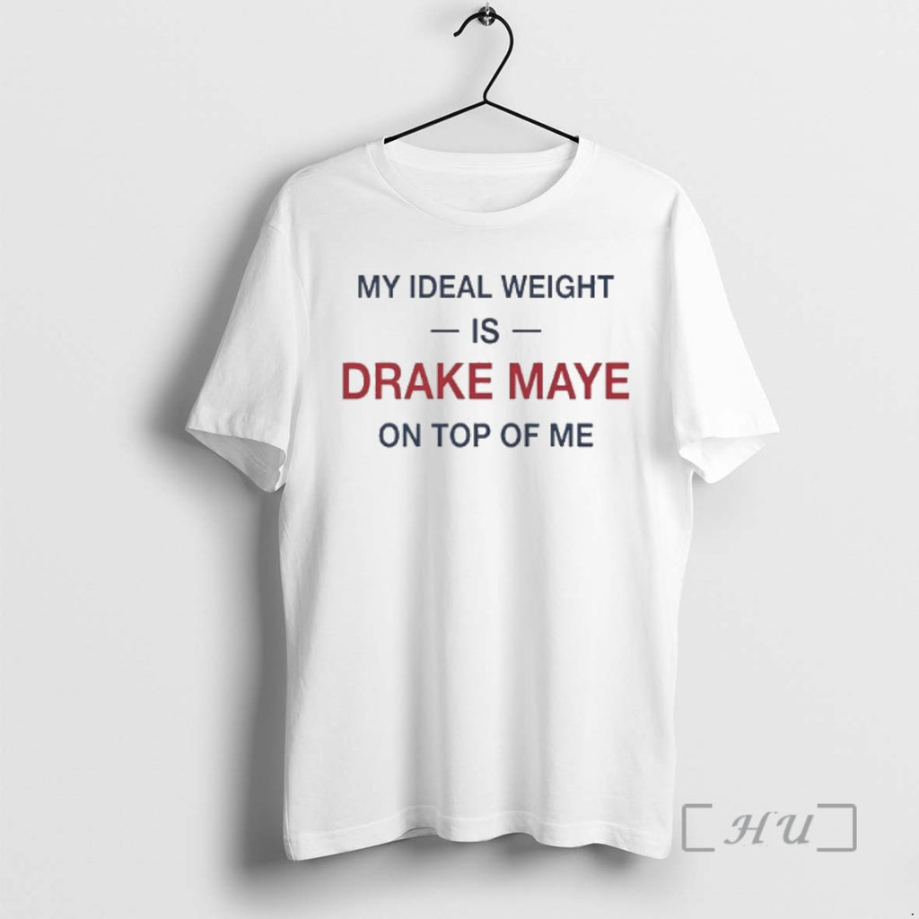 Officials My Ideal Weight Is Drake Maye On Top Of Me Text Premium T Shirts