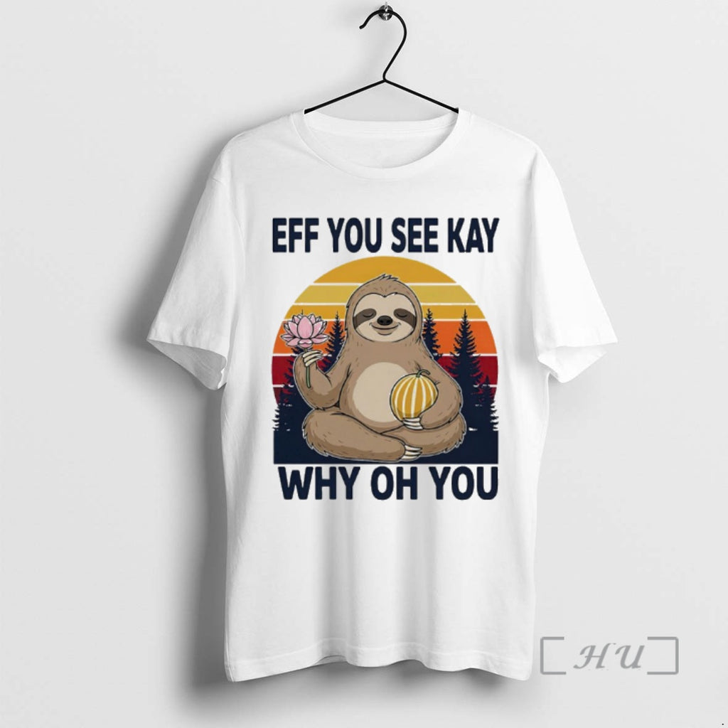 Officials Namaste Sloth Eff You See Kay Why Oh You Vintage Premium T Shirts Sweater