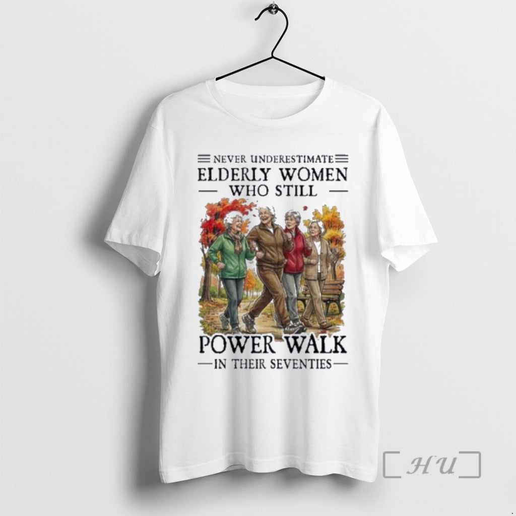 Officials Never Underestimate Elderly Women Who Still Power Walk In Their Seventies Premium T Shirts