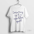 Officials Nicole Wallace Democracy Is Not A Spectator Sport Premium Tee Shirt Sweater