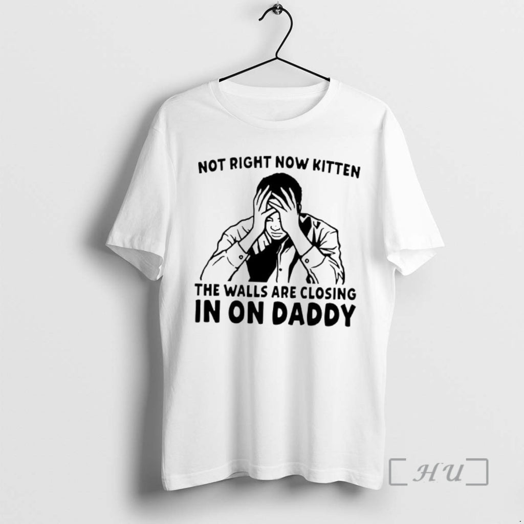 Officials Not Right Now Kitten The Walls Are Closing In On Daddy Man Clutched His