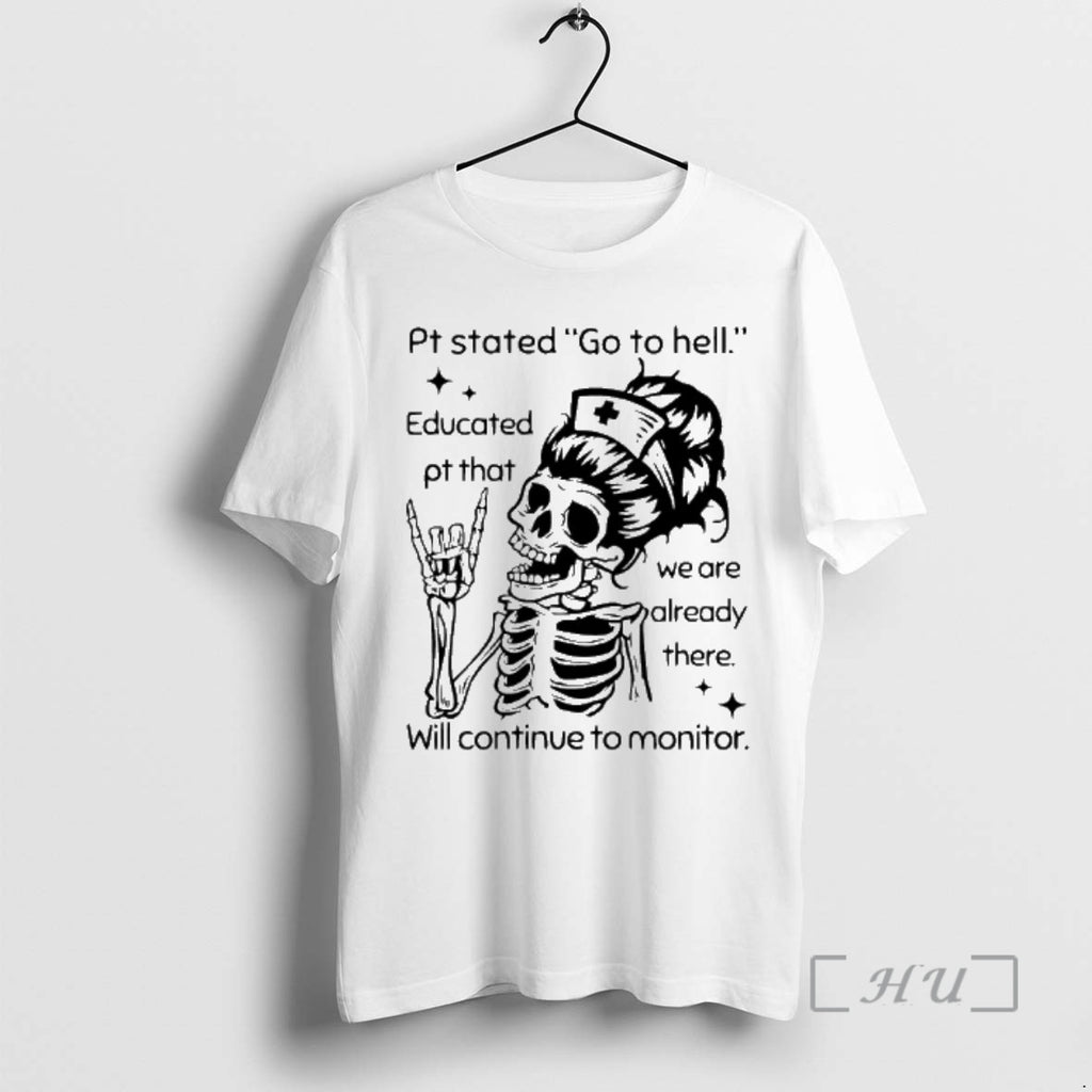 Officials Nurse Skeleton Pt Stated Go To Hell Will Continue To Monitor Premium T Shirts