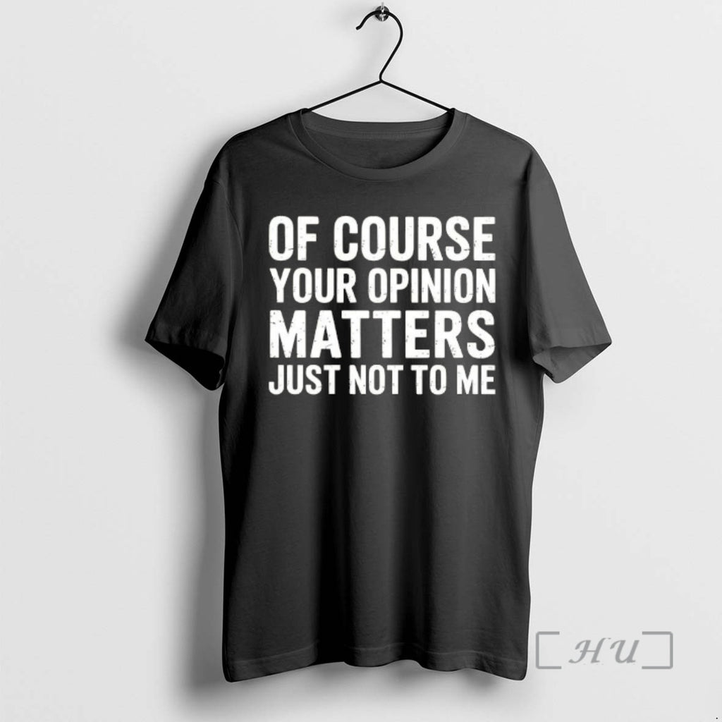Officials Of Course Your Opinion Matters Just Not To Me Vintage Premium T Shirts Sweater
