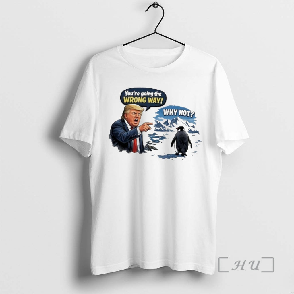 Officials Penguin Wrong Way Meme Why Not Quote Graphic Trump Greenland Premium T Shirts Sweater