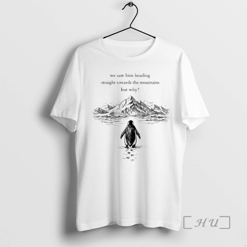 Officials Penguin But Why We Saw Him Heading Straight Towards The Mountains Graphic Art Premium