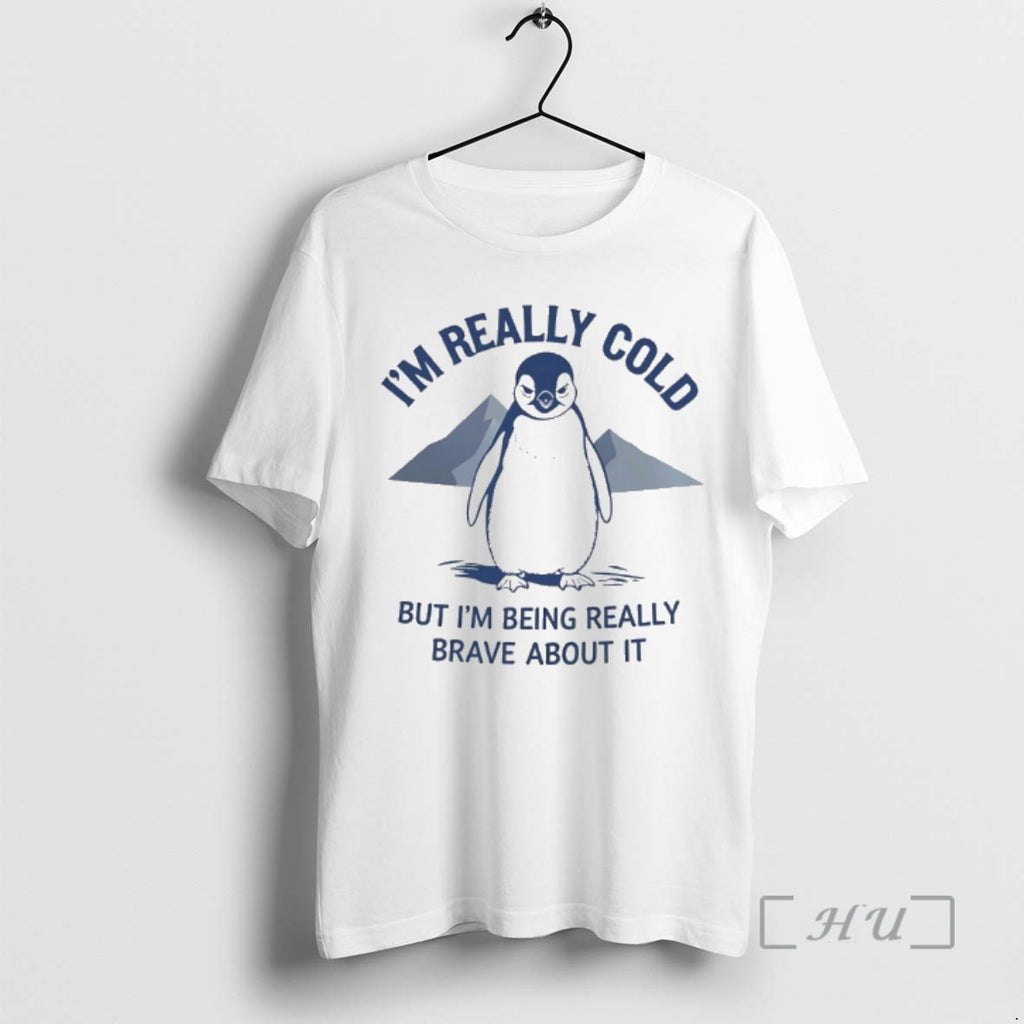 Officials Penguin Im Really Cold But Im Being Really Brave About It Premium T Shirts