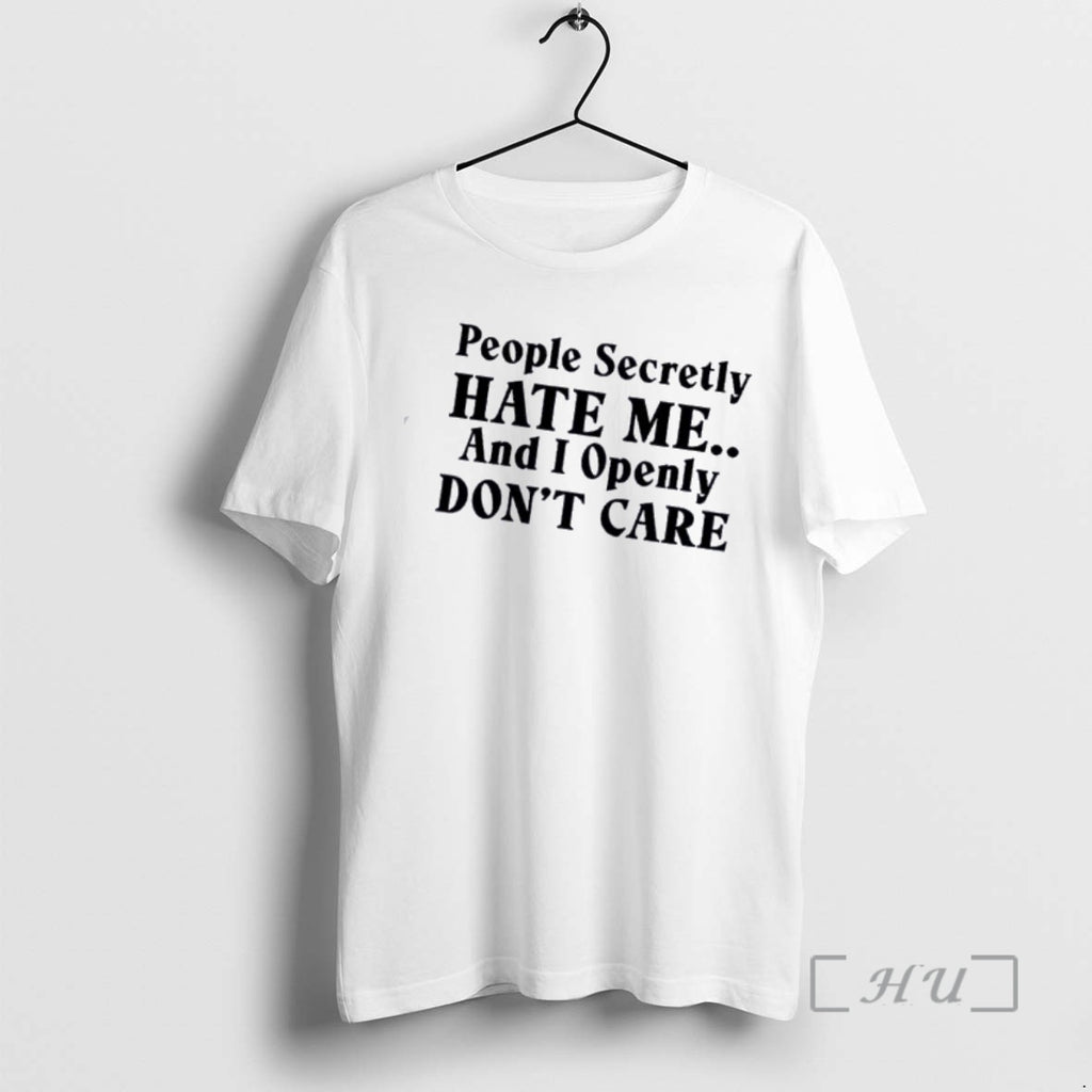 Officials People Secretly Hate Me And I Openly Dont Care Quote Premium T Shirts Sweater