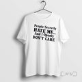 Officials People Secretly Hate Me And I Openly Dont Care Quote Premium T Shirts Sweater