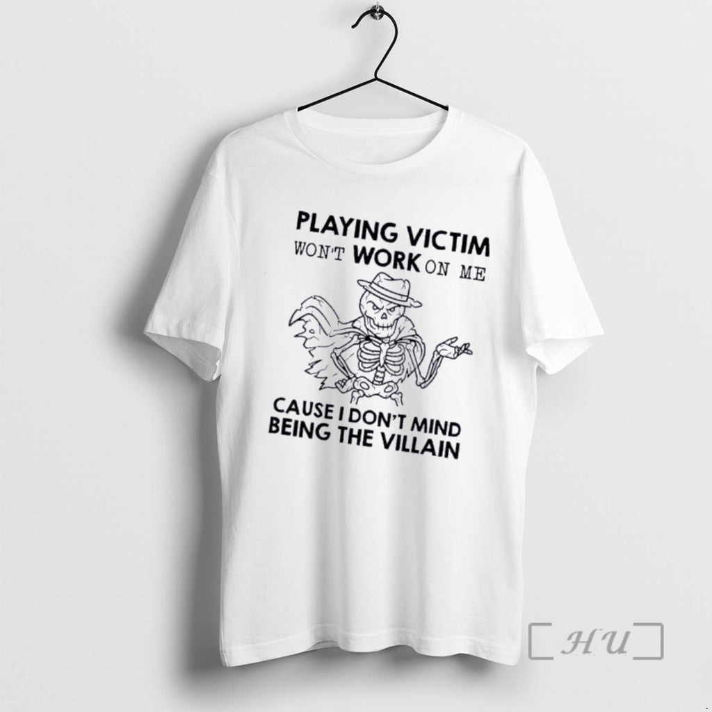 Officials Playing Victim Wont Work On Me Cause I Dont Mind Being The Villain Skeleton