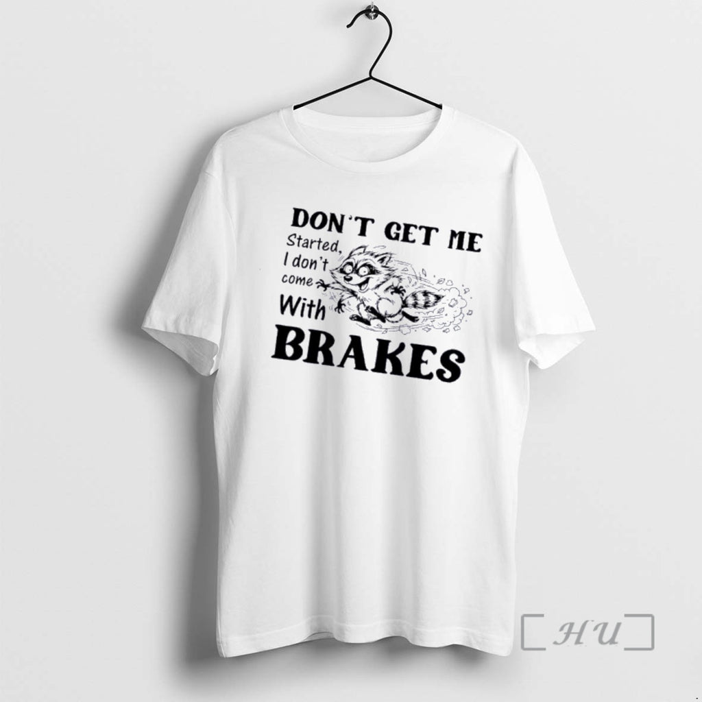 Officials Raccoon Dont Get Me Started I Dont Come With Brakes Premium T Shirts Sweater
