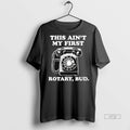 Officials Rotary Phone This Aint My First Rotary Bud Premium Tee Shirt Sweater