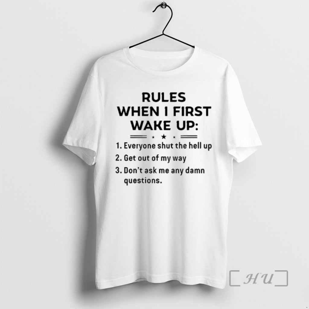 Officials Rules When I First Wake Up Everyone Shut The Hell Up Premium T Shirts