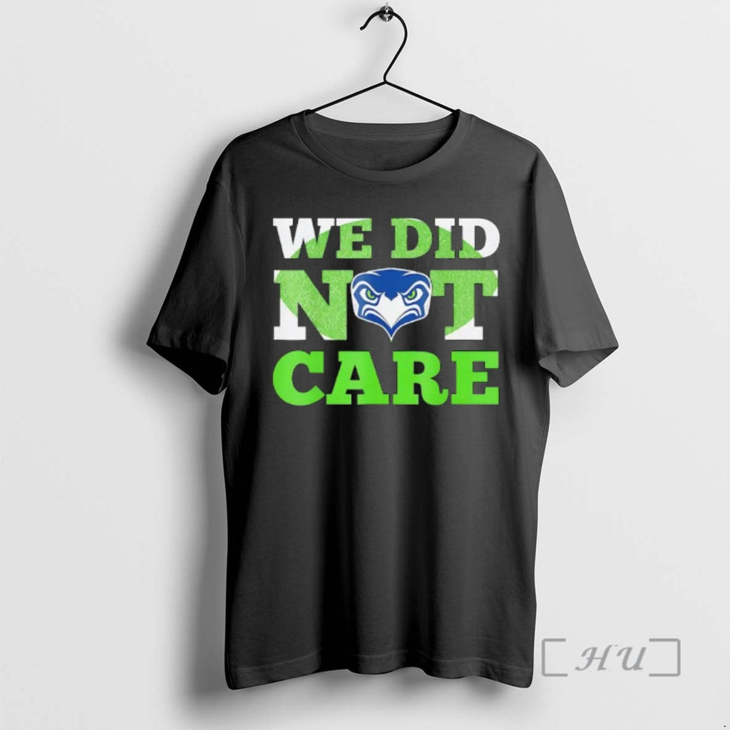 Officials Sea Hawks We Did Not Care Hawk Head Fan Motto Premium T Shirts Sweater