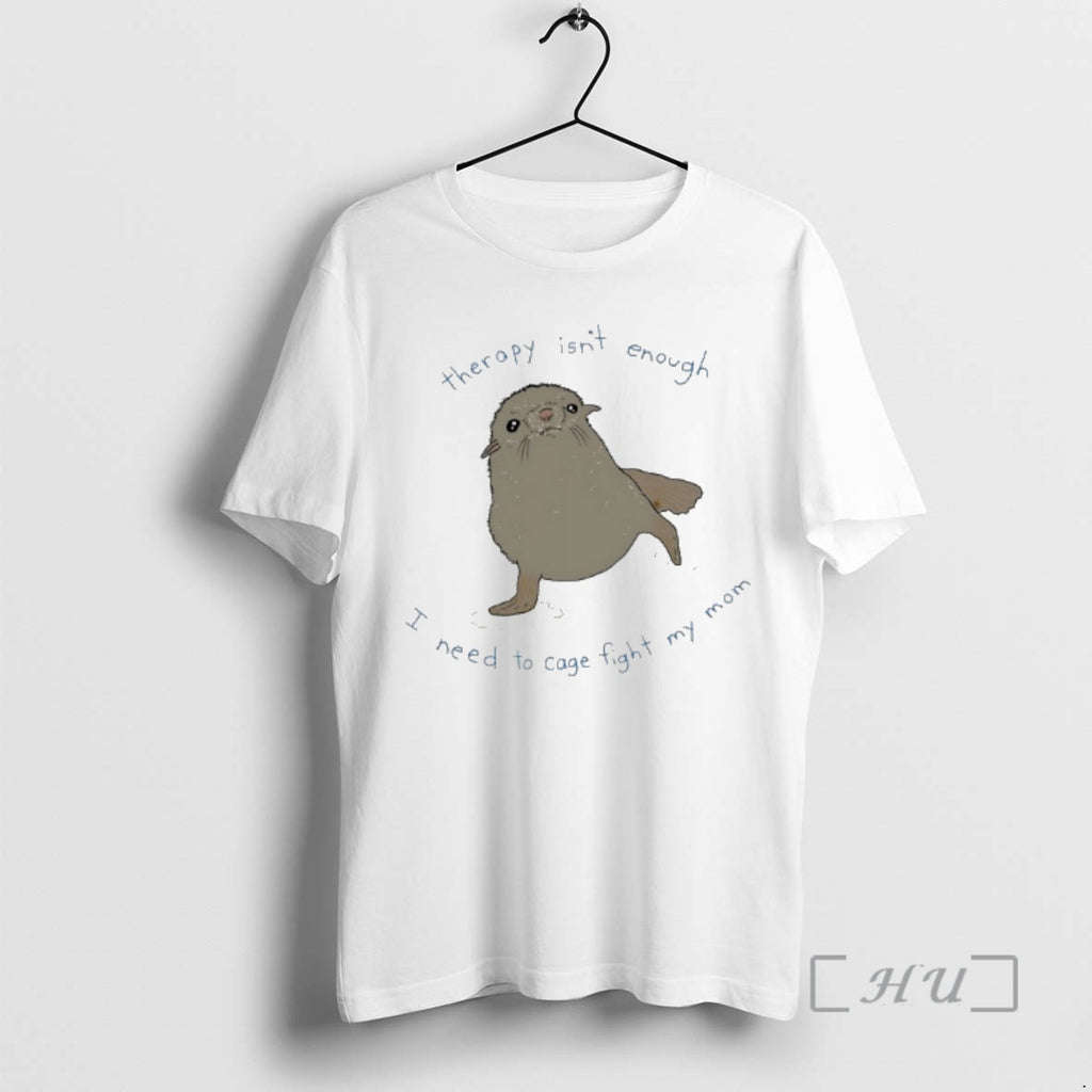 Officials Seal Therapy Isnt Enough I Need To Cage Fight My Mom Premium T Shirts