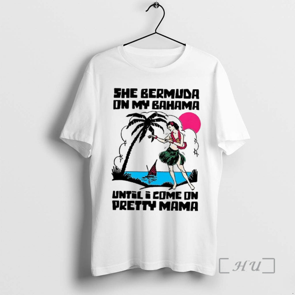 Officials She Bermuda On My Bahama Until I Come On Pretty Mama Hawaiian Hula Dancer