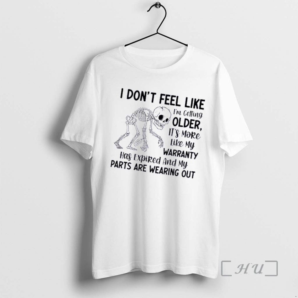 Officials Skeleton I Dont Feel Like Im Getting Older Its More Like My Warranty Has