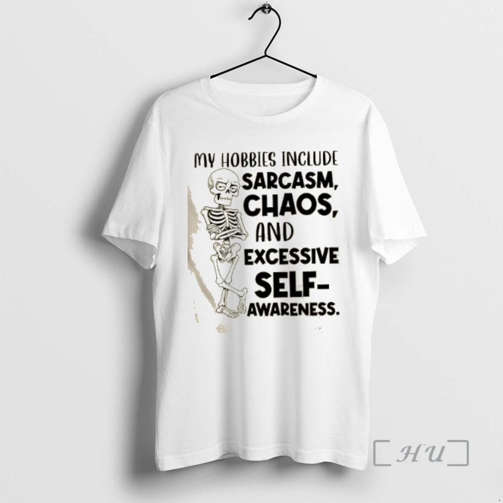 Officials Skeleton My Hobbies Include Sarcasm Chaos And Excessive Self Awareness Premium T Shirt Sweater