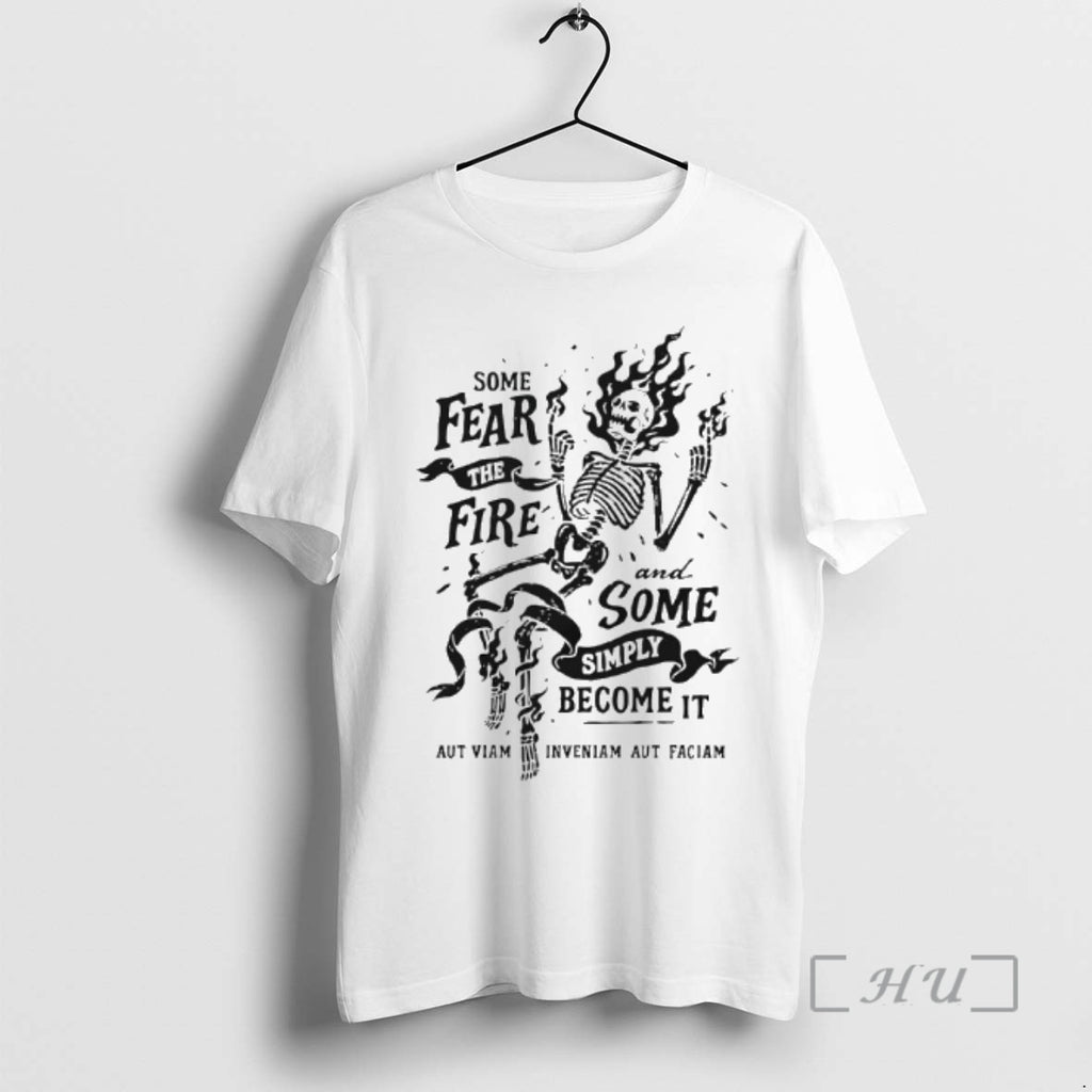 Officials Skeleton Some Fear The Fire And Some Simply Become It Premium T Shirts Sweater