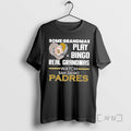 Officials Some Grandmas Play Bingo Real Grandmas Watch San Diego Padres Premium T Shirts Sweater