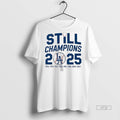 Officials Still Champions Los Angeles Dodgers 2025 Premium Tee Shirt Sweater