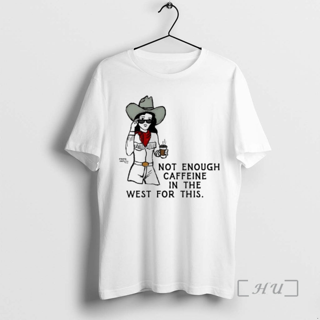 Officials Texas Cowgirl Not Enough Caffeine In The West For This Premium T Shirts Sweater