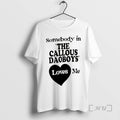 Officials The Callous Daoboys Somebody In The Callous Daoboys Loves Me Premium T Shirts Sweater