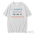 Officials The Royal Tenenbaums I Always Wanted To Be A Tenenbaum Text Premium T Shirts Unisex , , , Long Sleeve Tee