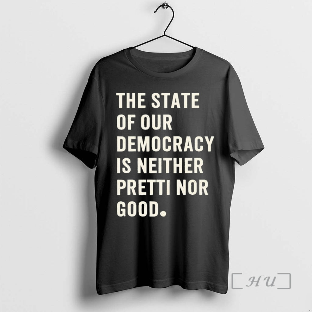 Officials The State Of Our Democracy Is Neither Pretti Nor Good Premium T Shirts Sweater