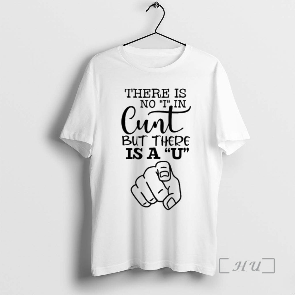 Officials There Is No I In Cunt But There Is A U Premium T Shirts