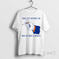 Officials Things Keep Happening That Make Me Want A Cigarette Sarcastic Humor Premium T Shirts