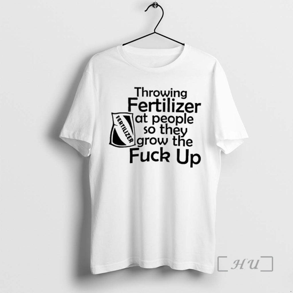 Officials Throwing Fertilizer At People So They Grow The Fuck Up Premium T Shirts Sweater
