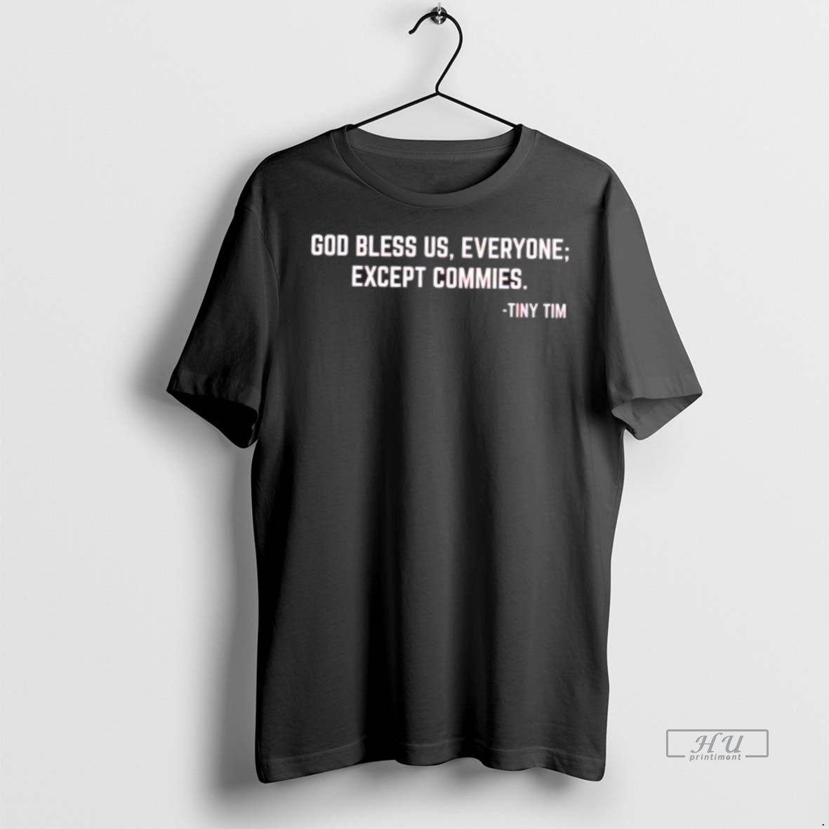 Officials Tiny Tim God Bless Us Everyone Except Commies Premium Tee Shirt Sweater