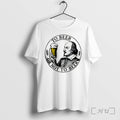 Officials To Beer Or Not To Beer Tee Premium T Shirts Sweater Jpg Unisex , , , Long Sleeve Tee