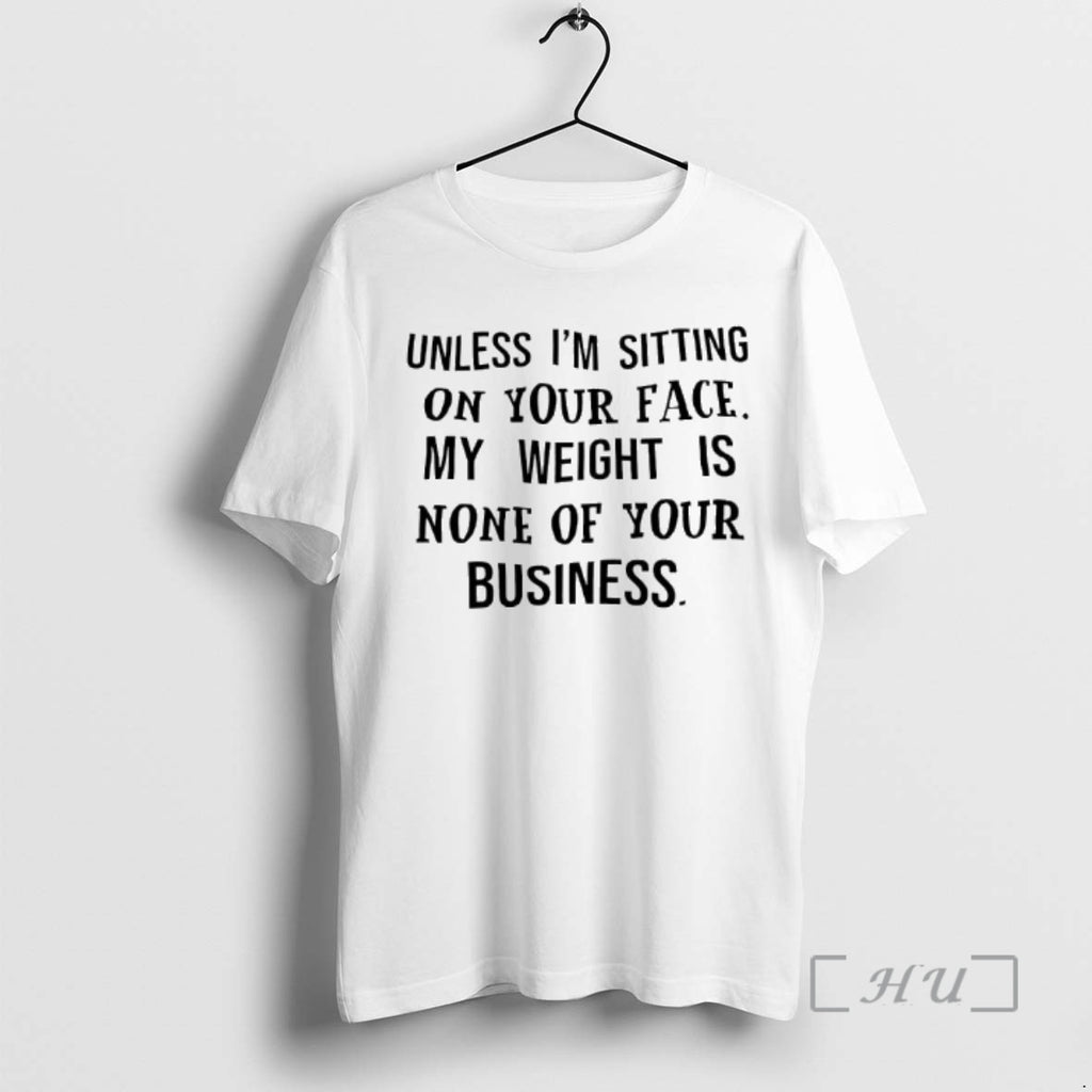 Officials Unless Im Sitting On Your Face My Weight Is None Of Your Business Text