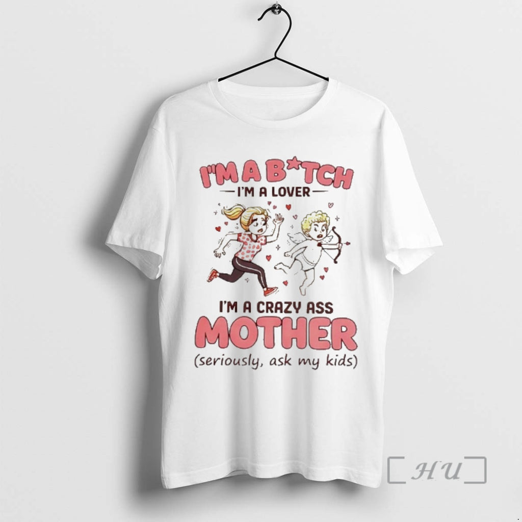 Officials Valentines Day Im A Bitch Im A Lover Im A Crazy Ass Mother Seriously