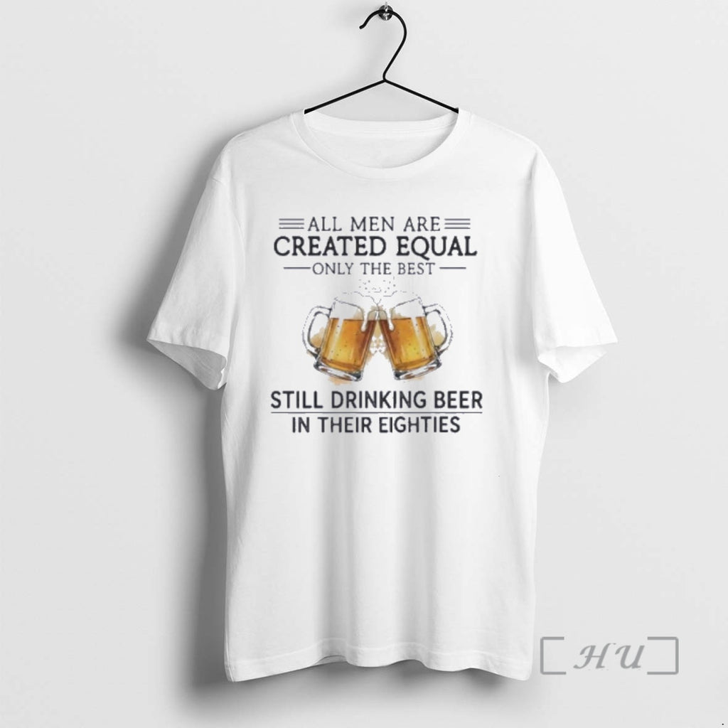 Officials Vintage All Men Are Created Equal Only The Best Still Drinking Beer In Their