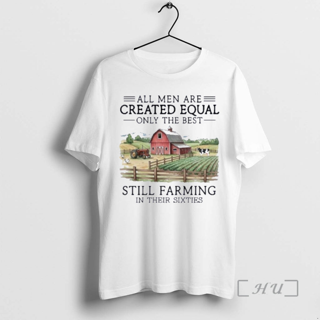 Officials Vintage All Men Are Created Equal Only The Best Still Farming In Their Sixties