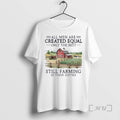 Officials Vintage All Men Are Created Equal Only The Best Still Farming In Their Sixties