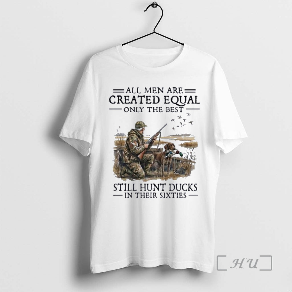 Officials Vintage All Men Are Created Equal Only The Best Still Hunt Ducks In Their