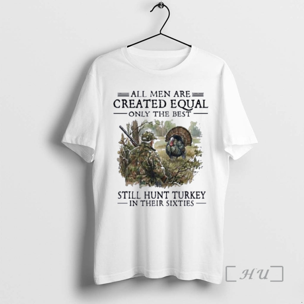 Officials Vintage All Men Are Created Equal Only The Best Still Hunt Turkey In Their