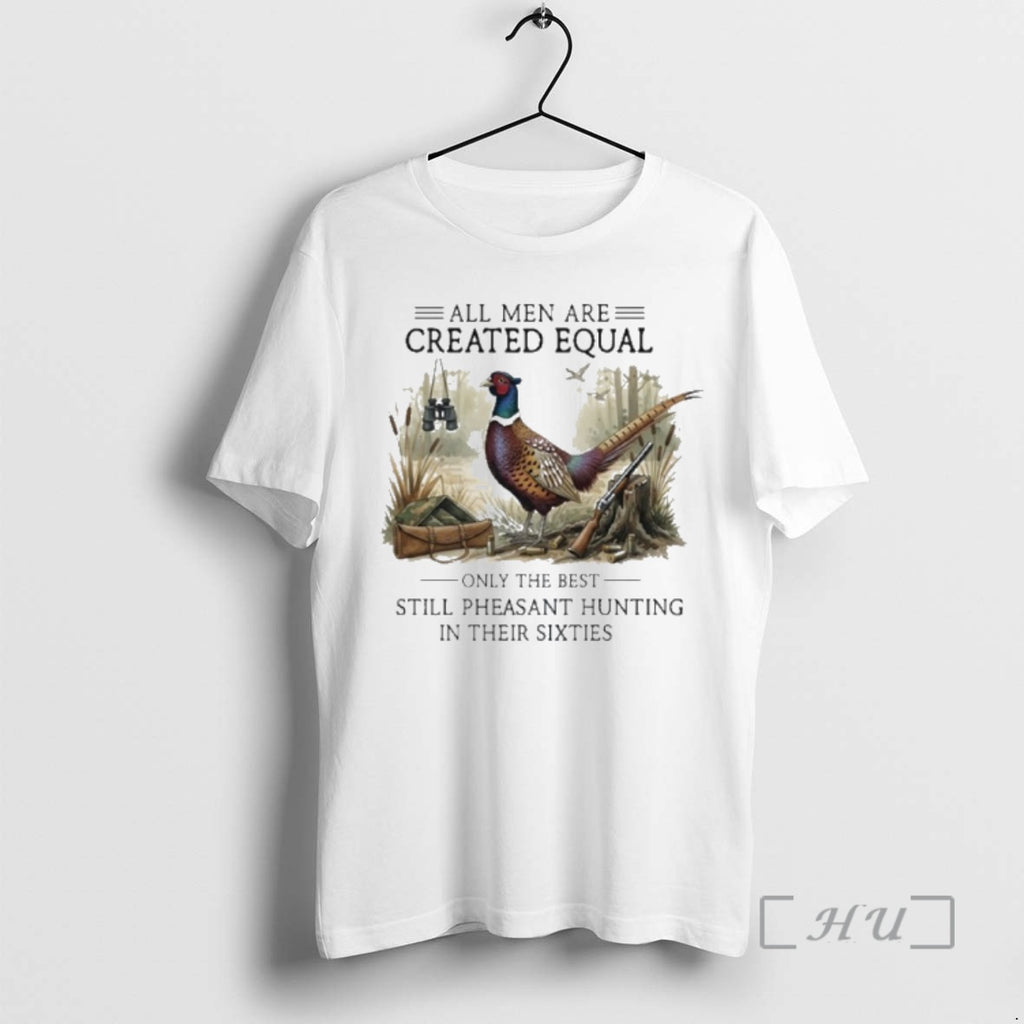 Officials Vintage All Men Are Created Equal Only The Best Still Pheasant Hunting In Their