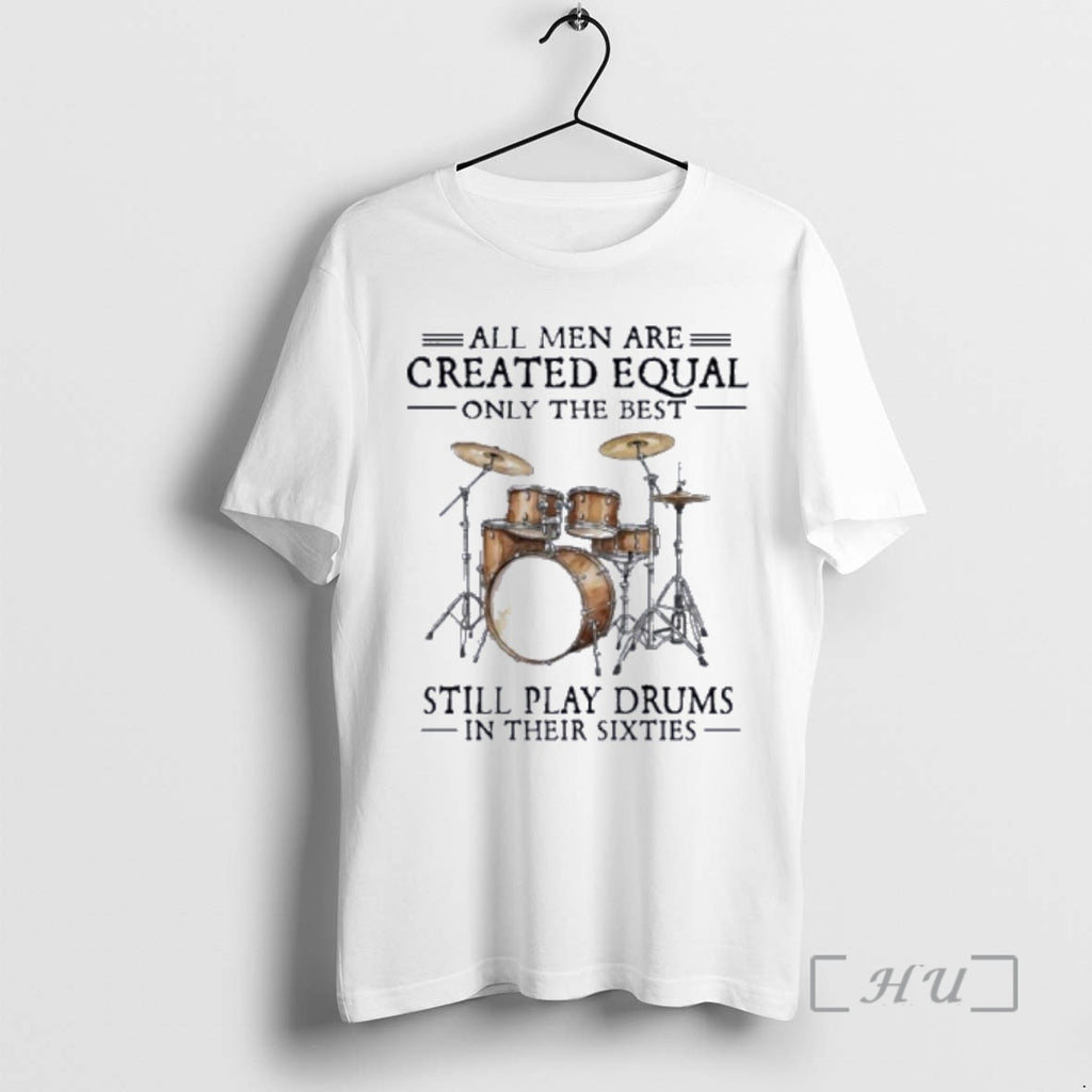 Officials Vintage All Men Are Created Equal Only The Best Still Play Drums In Their