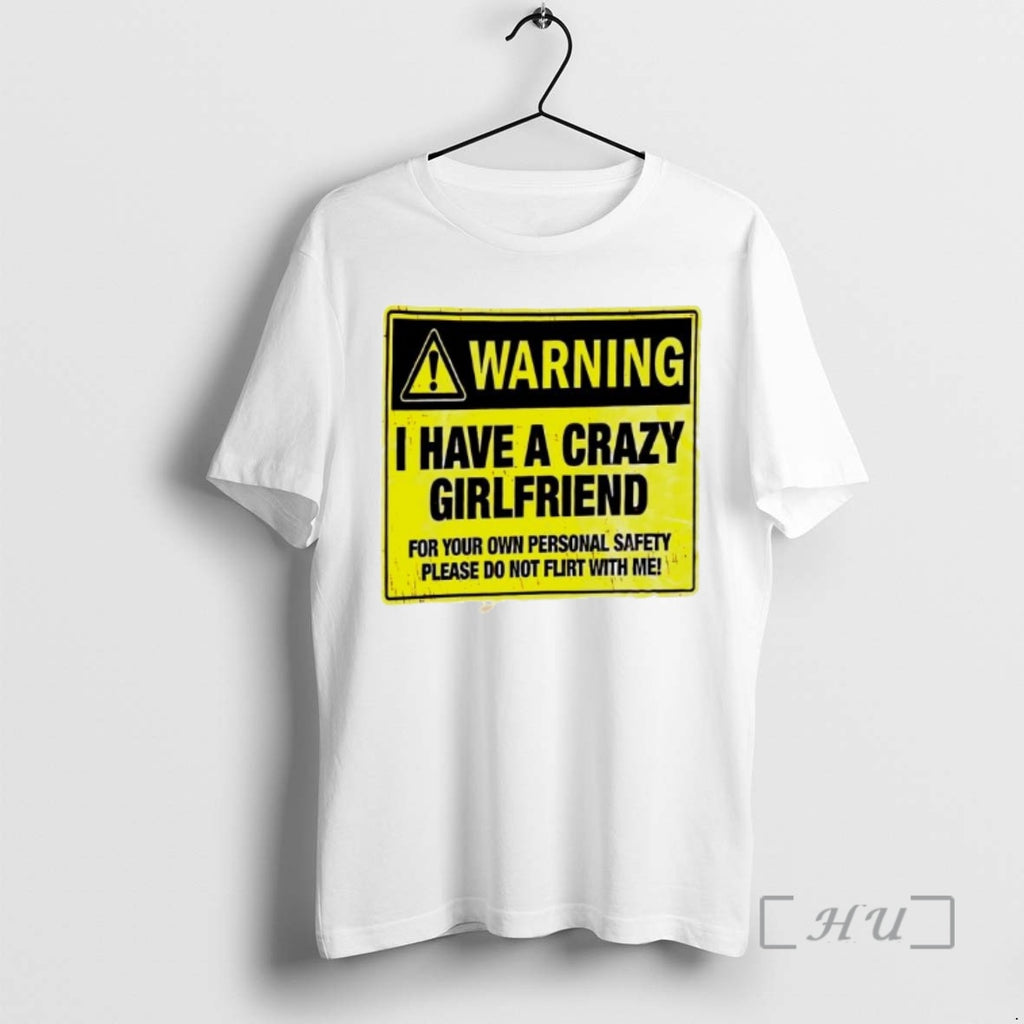 Officials Warning I Have A Crazy Girlfriend Please Do Not Flirt With Me Graphic Premium