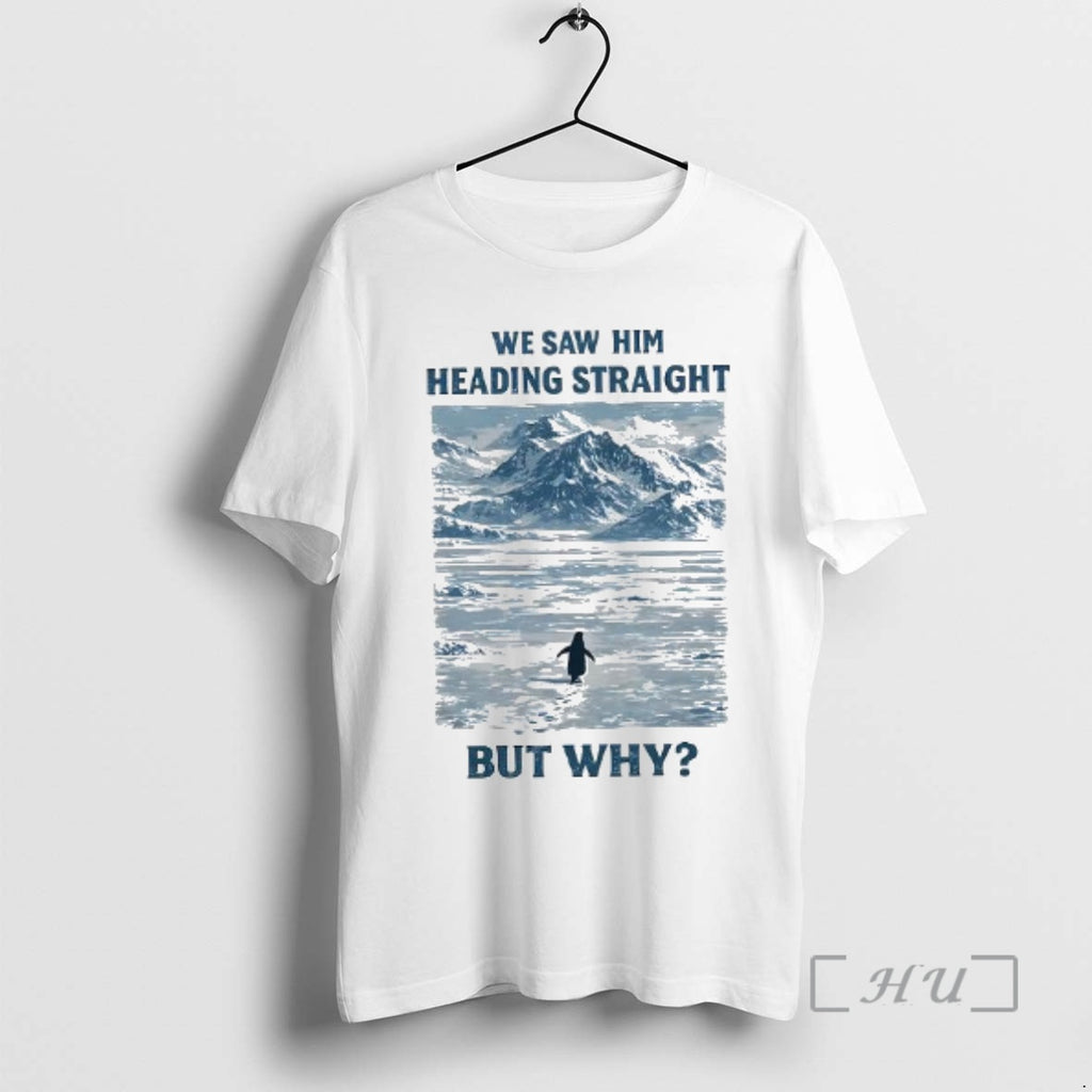 Officials We Saw Him Heading Straight But Why Penguin Mountain Meme Woman Premium T Shirts